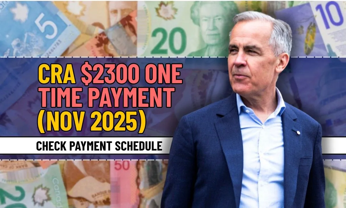 CRA $2300 One-Time Payment (Nov 2025), Check Eligibility & Payment Schedule